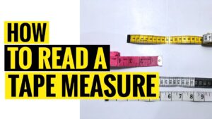 How to Read a Tape Measure: A Simple Beginner’s Guide